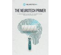 The Neurotech Primer: A Beginner's Guide to Everything Neurotechnology