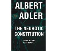 The Neurotic Constitution - Alfred Adler: A New Translation for the Modern Reader