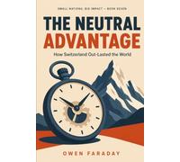 The Neutral Advantage: How Switzerland Out-Lasted the World