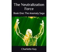 The Neutralization Force: Book One: The Anomaly Saga