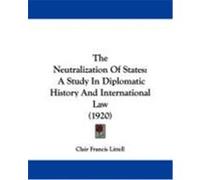 The Neutralization of States: A Study in Diplomatic History and International Law (1920) Littell, Clair Francis (Auteur)
