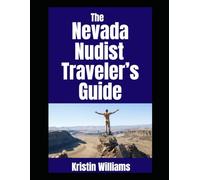 The Nevada Nudist Traveler’s Guide: The Best Places in Nevada Where You Can Be Completely Naked and Make Fun Memories Happen!