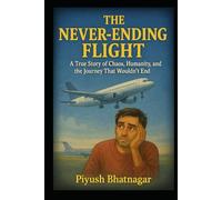 The Never Ending Flight: A True Story of Chaos, Humanity, and the Journey That Wouldn’t End
