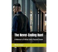 The Never-Ending Hunt: A Memoir of What Gets Passed Down