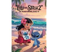 The Never Ending Story Of Lilo and stitch 2: A Heartwarming Tale of Friendship, Courage, and the Power of Belonging Across Worlds
