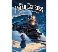The Never Ending Story Of The polar express: A Magical Christmas Journey of Belief, Friendship, and the Spirit of the Season