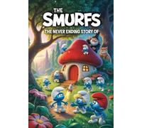 The Never Ending Story Of The smurfs: A Magical Adventure of Friendship, Courage, and the Power of Blue Hearts