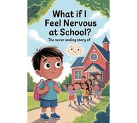 The Never Ending Story Of What If I Feel Nervous at School