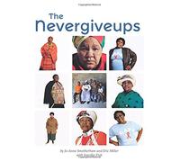 The Nevergiveups: The extraordinary life stories of six South African grandmothers