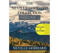 The Neville Goddard Collection Volume 1 (45 Lectures in one!)