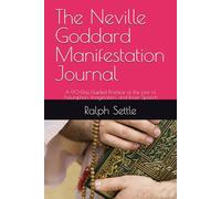 The Neville Goddard Manifestation Journal: A 90-Day Guided Practice of the Law of Assumption, Imagination, and Inner Speech