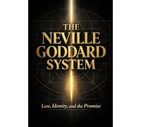 The Neville Goddard System: Law, Identity, and the Promise