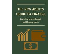The New Adults Guide to Finance: Learn how to save, budget, and build finanical habits