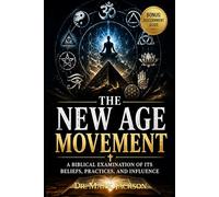 The New Age Movement: A Biblical Examination of Its Beliefs, Practices, and Influence