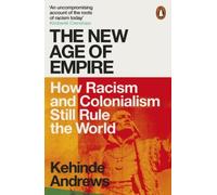 The New Age of Empire: How Racism and Colonialism Still Rule the World NEUF