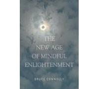The New Age Of Mindful Enlightenment Paperback Book By Bruce Connolly