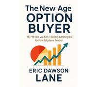 The New Age Option Buyer: 15 Proven Option Trading Strategies for the Modern Trader
