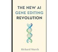 The New AI Gene Editing Revolution: History, Breakthroughs, and the Future of Human Medicine