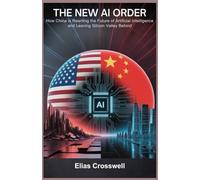 The New AI Order: How China Is Rewriting the Future of Artificial Intelligence and Leaving Silicon Valley Behind