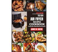 THE NEW AIR FRYER RECIPES COOKBOOK: A FLAVOUR JOURNEY THROUGH INNOVATIVE AIR FRYER RECIPES