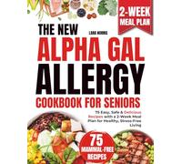 The New Alpha-Gal Allergy Cookbook For Seniors: 75 Easy, Safe & Delicious Recipes with a 2-Week Meal Plan for Healthy, Stress-Free Living