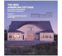 The New American Cottage : Innovations In Small-Scale Residential Architecture New American Architecture