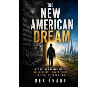 THE NEW AMERICAN DREAM: How to Opt Out of a Broken System, Build Digital Sovereignty, and Win a Rigged Game