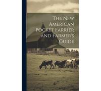 The New American Pocket Farrier And Farmer's Guide