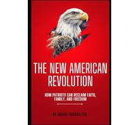 The New American Revolution: How Patriots Can Reclaim Faith, Family, and Freedom