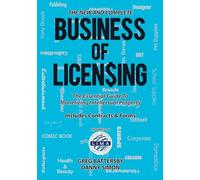 The New and Complete Business of Licensing: The Essential Guide for Monetizing Intellectual Properties
