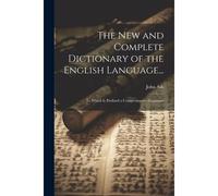 The New And Complete Dictionary Of The English Language...: To Which Is Prefixed A Comprehensive Grammar