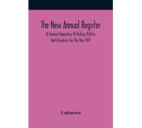 The New Annual Register, Or General Repository Of History, Politics And Literature For The Year 1817