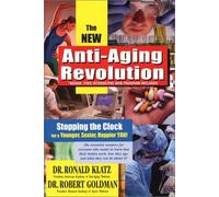 The New Anti-Aging Revolution: Stopping the Clock for a Younger, Sexier, Happier You