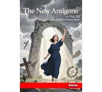 The New Antigone: Vol. III