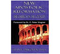 The New Apostolic Reformation: Building The Church According To Bibical Pattern