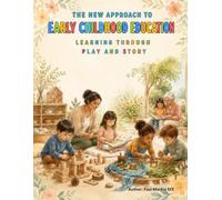 The New Approach to Early Childhood Education: Learning Through Play and Story
