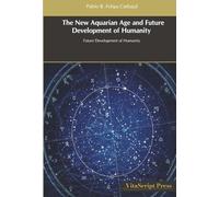 The New Aquarian Age and Future Development of Humanity: Future Development of Humanity