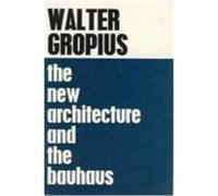 The New Architecture and the Bauhaus. Walter Gropius (Auteur)