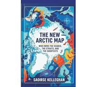 The New Arctic Map: Who Owns the Seabed, the Straits, and the Shortcuts