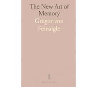 The New Art of Memory: Founded on M. Gregor Von Feinaigle's Principles, Covering Various Academic Disciplines