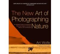 New Art of Photographing Nature The by A Wolfe Art Wolfe, Martha Hill, Tim Grey (Auteur)