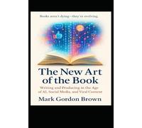 The New Art of the Book: Writing and Producing in the Age of AI, Social Media, and Viral Content