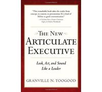 The New Articulate Executive: Look, Act And Sound Like A Leader