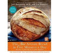 The New Artisan Bread in Five Minutes a Day: The Discovery That Revolutionizes Home Baking