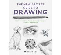 The New Artist's Guide to Drawing: Learn How to Draw People, Animals, Landscapes and More the Easy Way