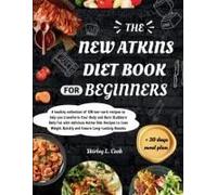 The New Atkins Diet Book For Beginners 2024: +Bonus 30 Days Meal Plan For Atkins Dieta Healthy Collection Of 120 Low-Carb Recipes To Help You ... Stubborn Belly Fat With Delic (Diet Books)