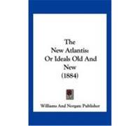 The New Atlantis: Or Ideals Old and New (1884) Williams and Norgate Publisher, And Norg (Auteur)