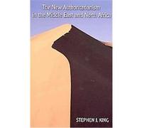 The New Authoritarianism in the Middle East and North Africa, Indiana Series in Middle East Studies Stephen J. King (Auteur)