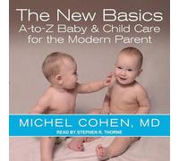 The New Basics: A-to-Z Baby & Child Care for the Modern Parent