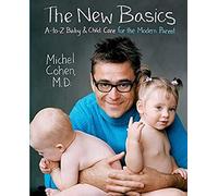 The New Basics: A-to-Z Baby & Child Care for the Modern Parent